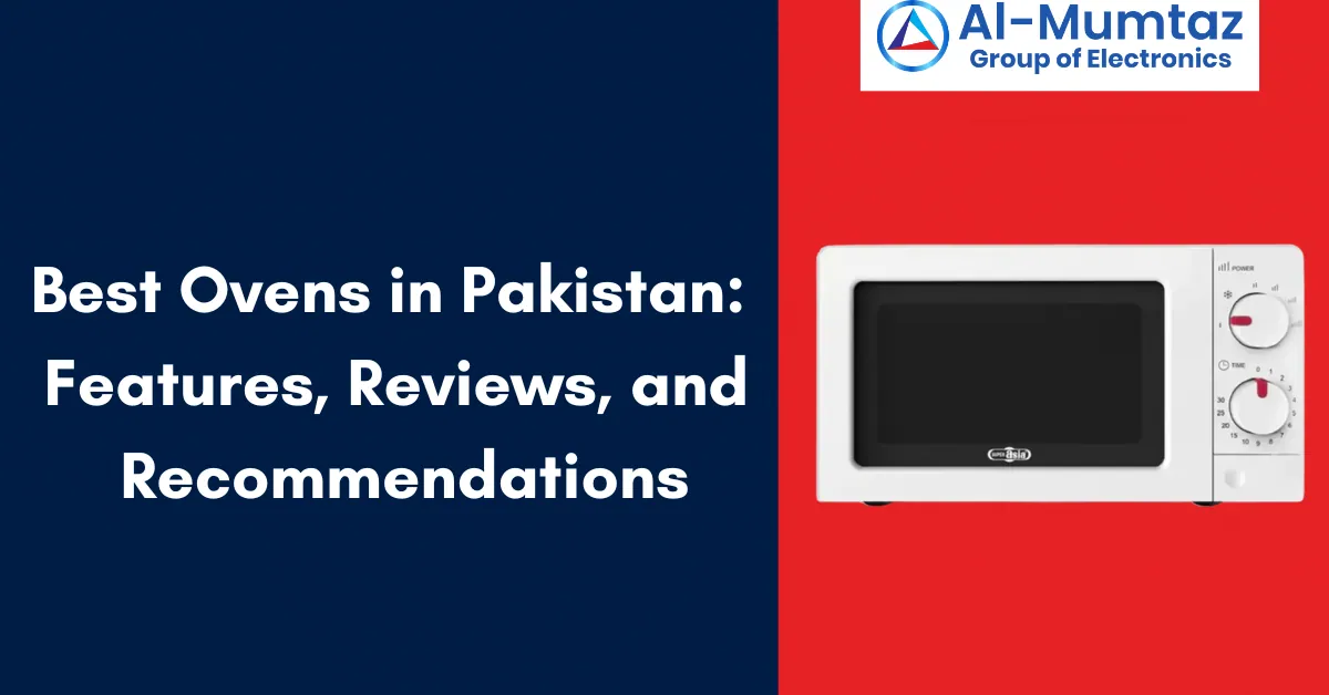 Best Ovens in Pakistan: Features, Reviews, and Recommendations
